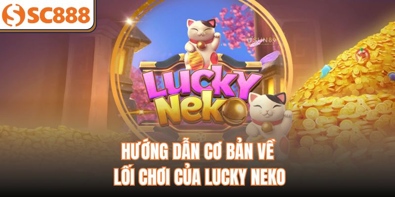 Hướng dẫn cơ bản về lối chơi của Lucky Neko