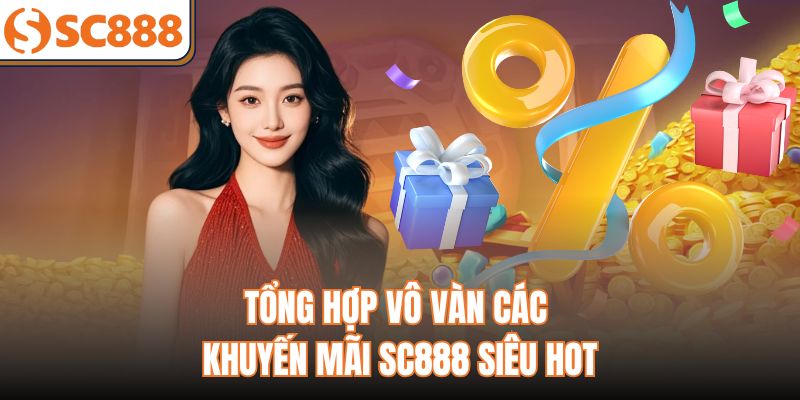 Tổng hợp vô vàn các khuyến mãi SC888 siêu hot